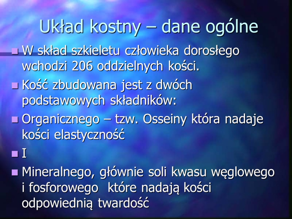 Układ kostny – dane ogólne W skład szkieletu człowieka dorosłego wchodzi 206 oddzielnych kości.